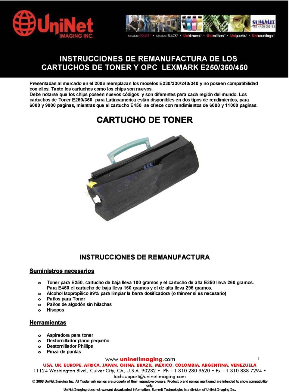 Los cartuchos de Toner E250/350 para Latinoamérica están disponibles en dos tipos de rendimientos, para 6000 y 9000 paginas, mientras que el cartucho E450 se ofrece con rendimientos de 6000 y 11000