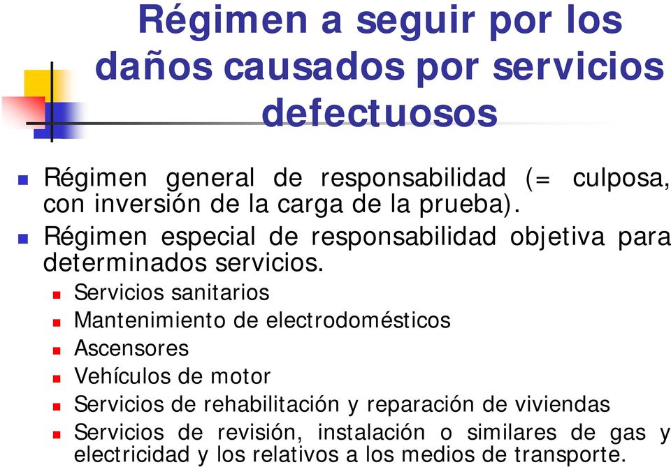 Servicios sanitarios Mantenimiento de electrodomésticos Ascensores Vehículos de motor Servicios de rehabilitación y