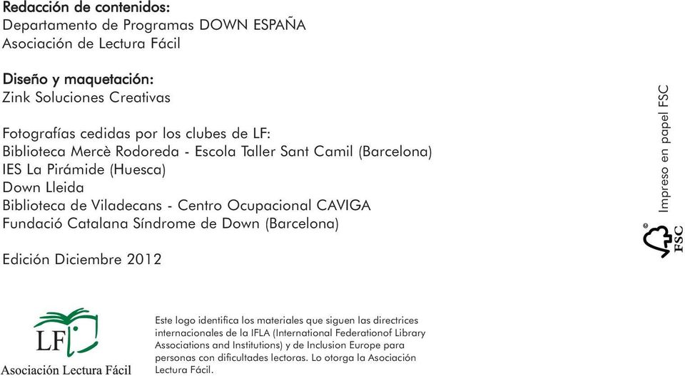 Fundació Catalana Síndrome de Down (Barcelona) Impreso en papel FSC Edición Diciembre 2012 Este logo identifica los materiales que siguen las directrices internacionales