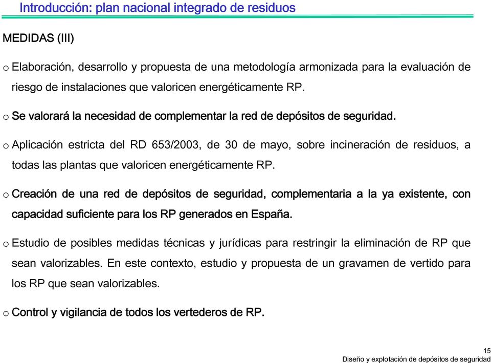 o Aplicación estricta del RD 653/2003, de 30 de mayo, sobre incineración de residuos, a todas las plantas que valoricen energéticamente RP.
