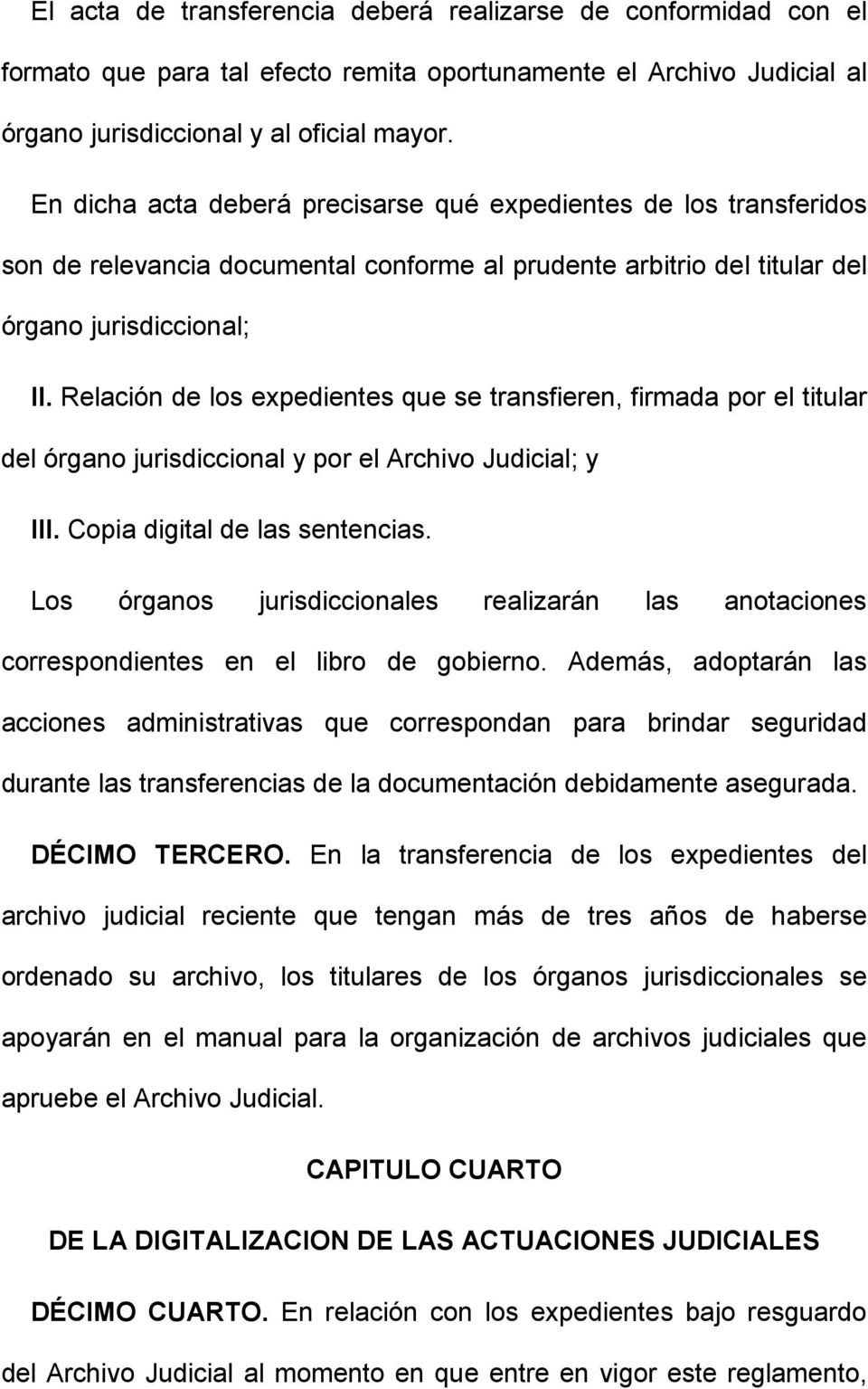 Relación de los expedientes que se transfieren, firmada por el titular del órgano jurisdiccional y por el Archivo Judicial; y III. Copia digital de las sentencias.