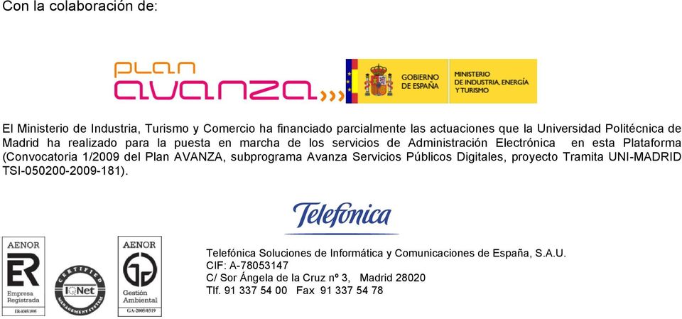 AVANZA, subprograma Avanza Servicios Públicos Digitales, proyecto Tramita UNI-MADRID TSI-050200-2009-181).