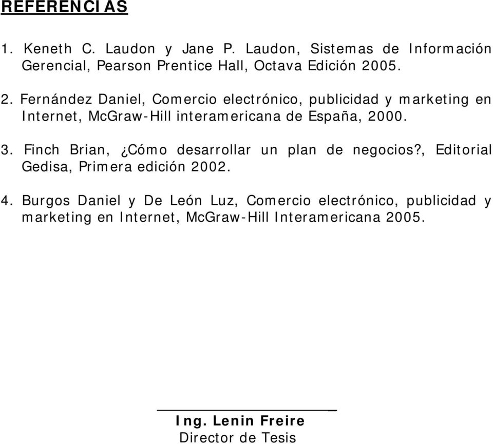 05. 2. Fernández Daniel, Comercio electrónico, publicidad y marketing en Internet, McGraw-Hill interamericana de España, 2000.