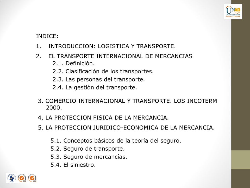 LOS INCOTERM 2000. 4. LA PROTECCION FISICA DE LA MERCANCIA. 5. LA PROTECCION JURIDICO-ECONOMICA DE LA MERCANCIA. 5.1.