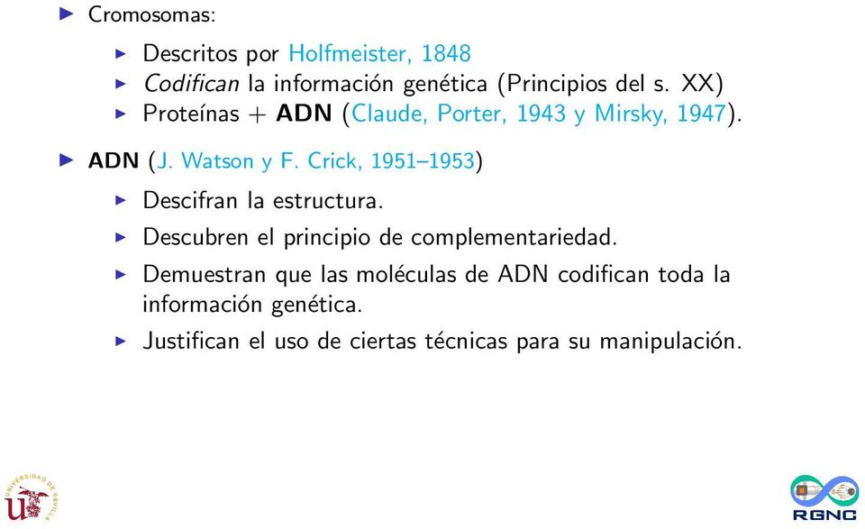 Crick, 1951 1953) Descifran la estructura. Descubren el principio de complementariedad.