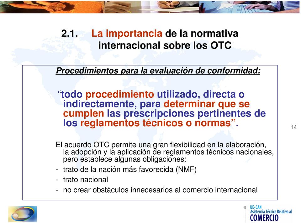 14 El acuerdo OTC permite una gran flexibilidad en la elaboración, la adopción y la aplicación de reglamentos técnicos nacionales, pero