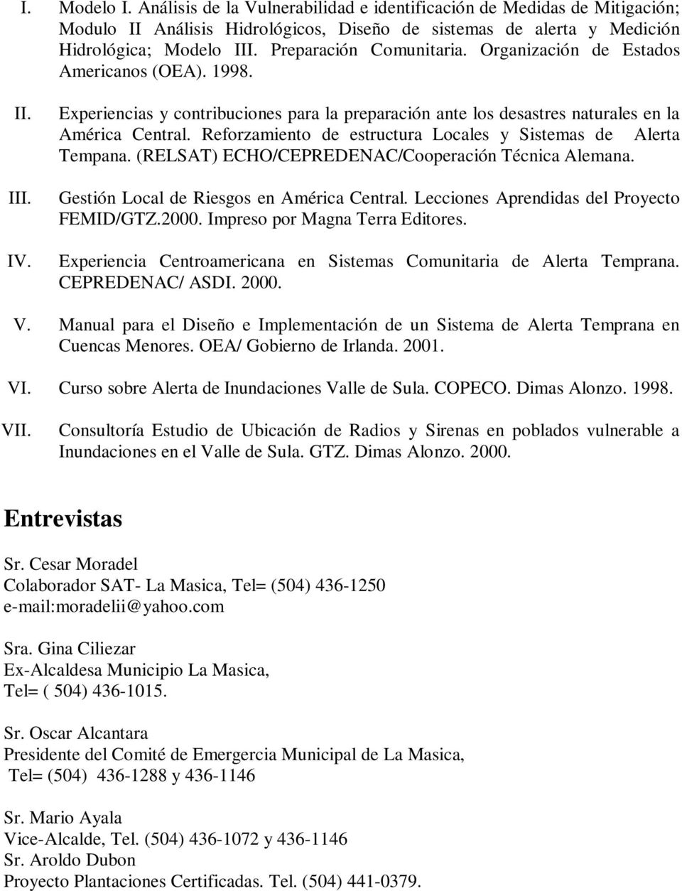 Reforzamiento de estructura Locales y Sistemas de Alerta Tempana. (RELSAT) ECHO/CEPREDENAC/Cooperación Técnica Alemana. Gestión Local de Riesgos en América Central.