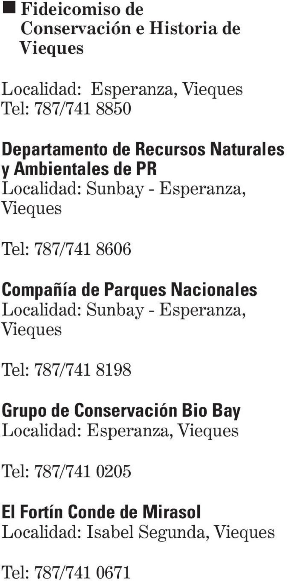 Parques Nacionales Localidad: Sunbay - Esperanza, Vieques Tel: 787/741 8198 Grupo de Conservación Bio Bay