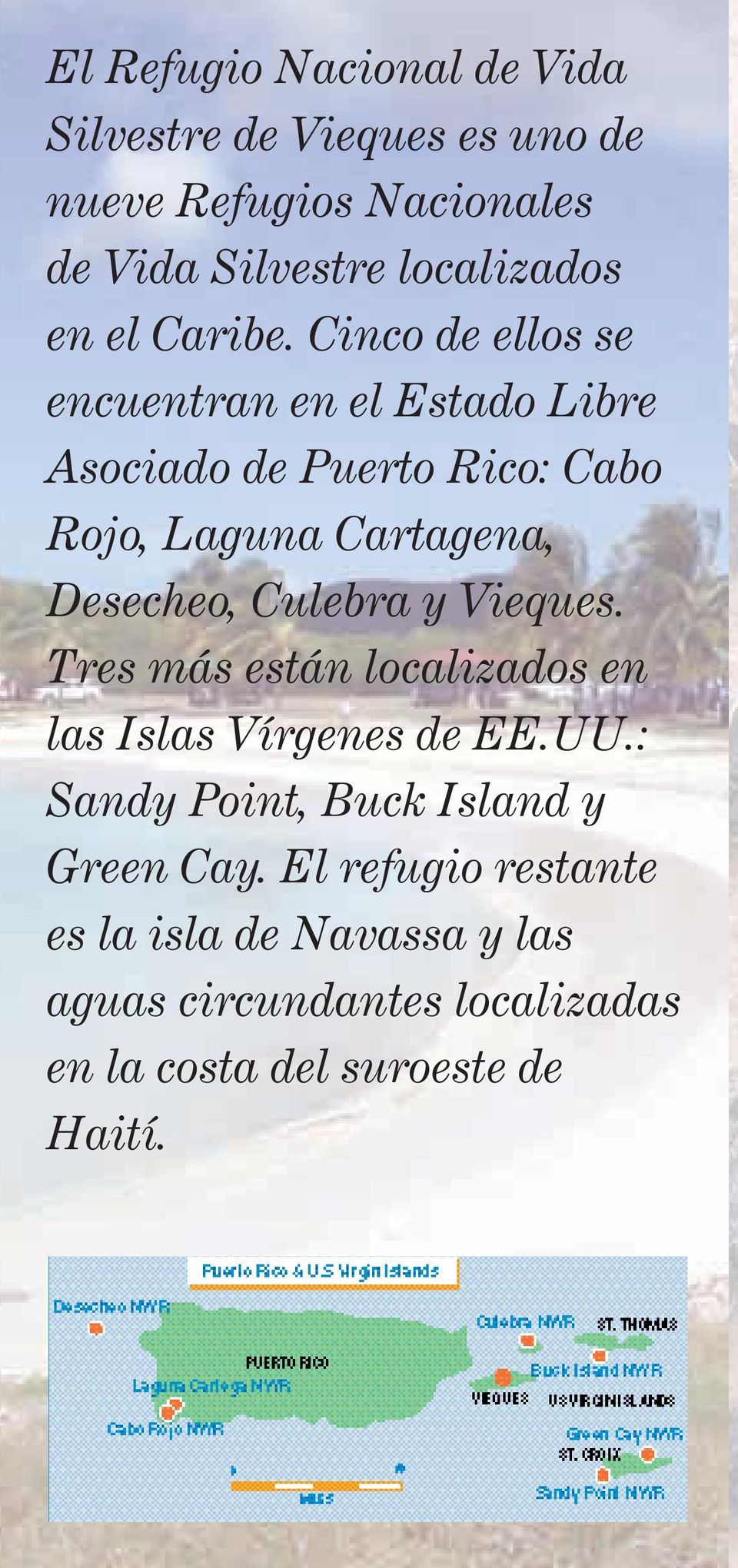 Cinco de ellos se encuentran en el Estado Libre Asociado de Puerto Rico: Cabo Rojo, Laguna Cartagena, Desecheo,