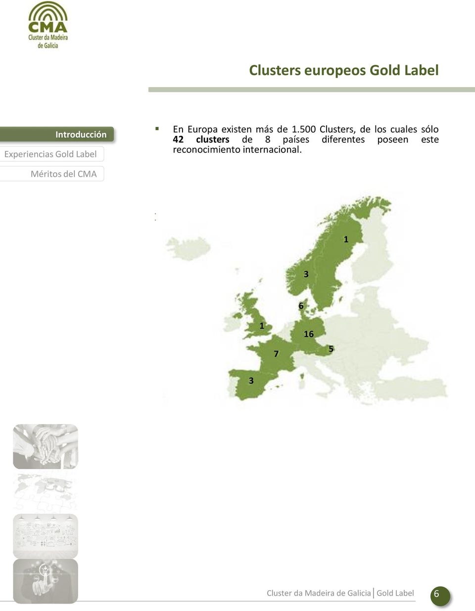 En España existen más de 180 Clusters, de los que sólo 3 están acreditados como Gold Label por la European Secretariat