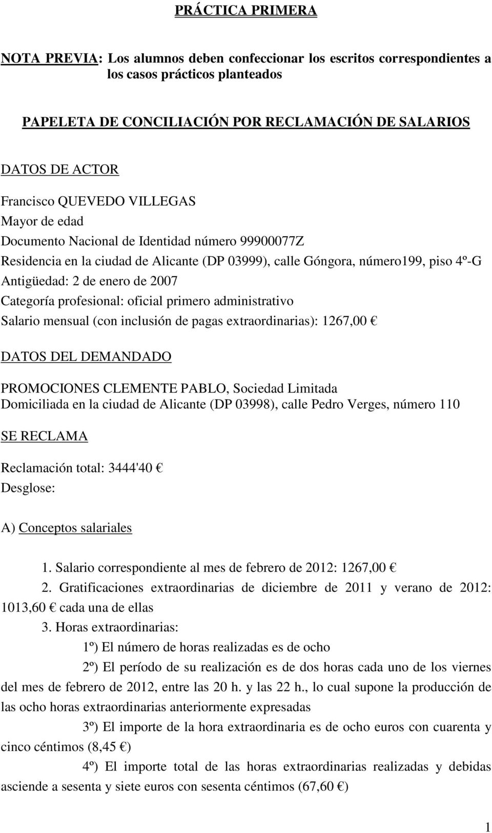 profesional: oficial primero administrativo Salario mensual (con inclusión de pagas extraordinarias): 1267,00 PROMOCIONES CLEMENTE PABLO, Sociedad Limitada Domiciliada en la ciudad de Alicante (DP