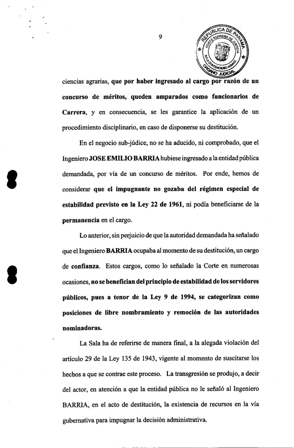 En el negocio sub-júdice, no se ha aducido, ni comprobado, que el Ingeniero JOSE EMILIO BARRIA hubiese ingresado a la entidad pública demandada, por vía de un concurso de méritos.