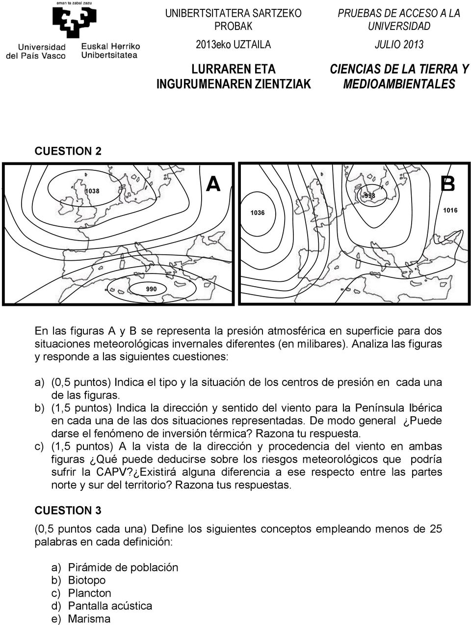 b) (1,5 puntos) Indica la dirección y sentido del viento para la Península Ibérica en cada una de las dos situaciones representadas. De modo general Puede darse el fenómeno de inversión térmica?
