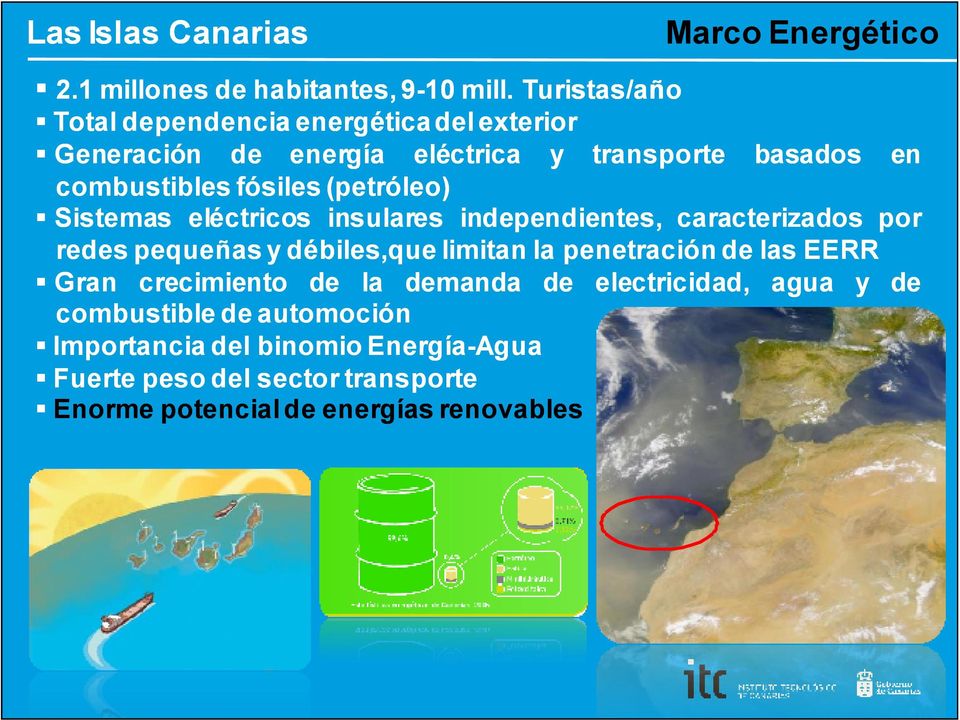 fósiles (petróleo) Sistemas eléctricos insulares independientes, caracterizados por redes pequeñas y débiles,que limitan la penetración