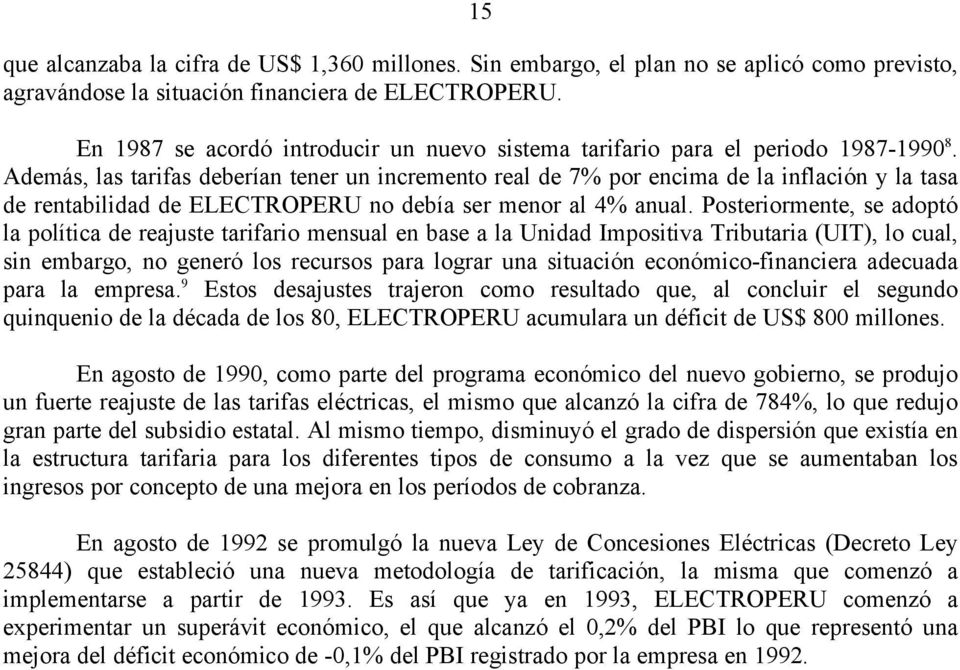 Además, las tarifas deberían tener un incremento real de 7% por encima de la inflación y la tasa de rentabilidad de ELECTROPERU no debía ser menor al 4% anual.