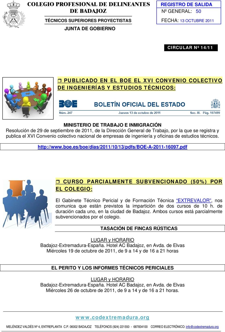 el XVI Convenio colectivo nacional de empresas de ingeniería y oficinas de estudios técnicos. http://www.boe.es/boe/dias/2011/10/13/pdfs/boe-a-2011-16097.