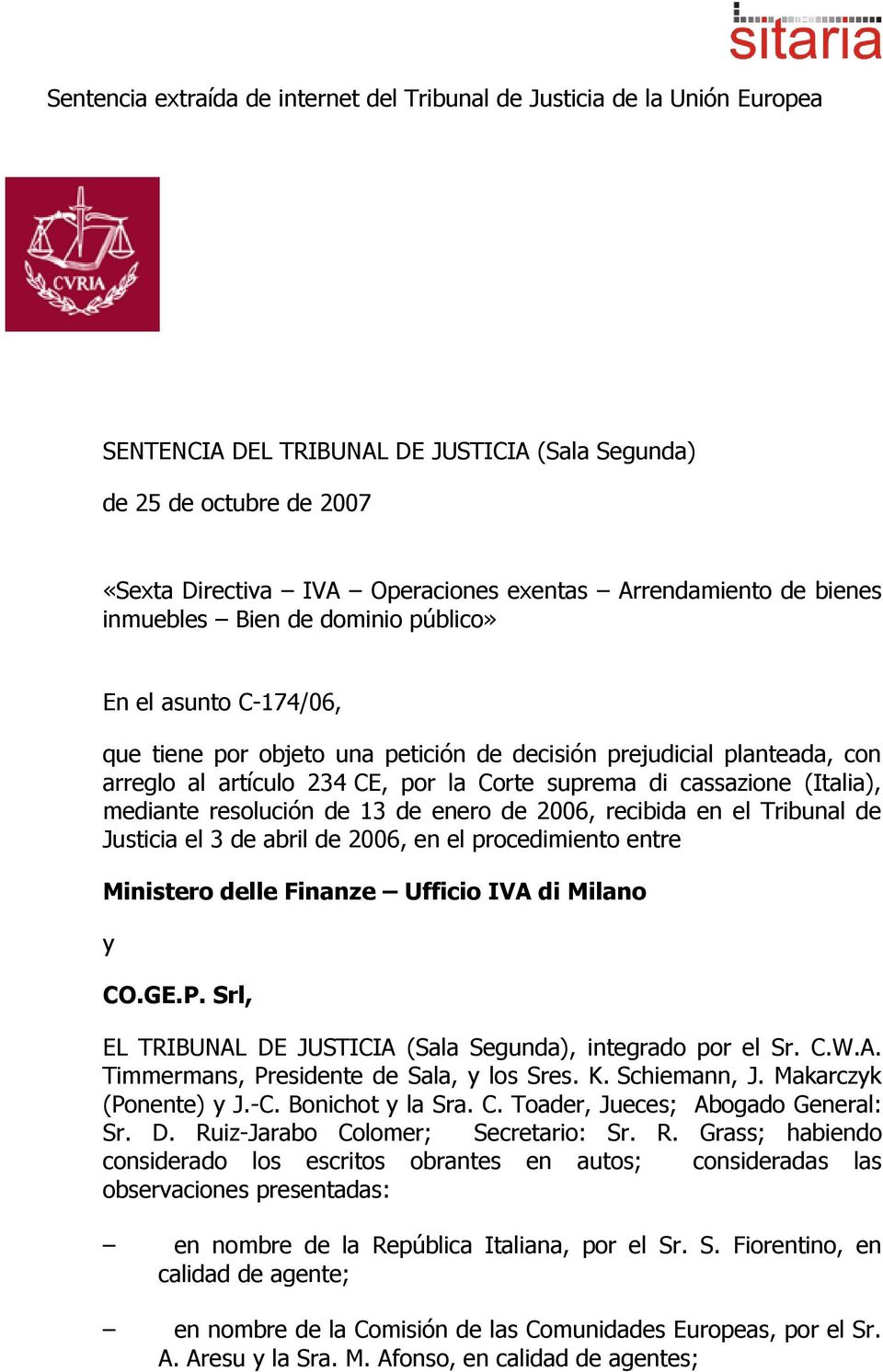 suprema di cassazione (Italia), mediante resolución de 13 de enero de 2006, recibida en el Tribunal de Justicia el 3 de abril de 2006, en el procedimiento entre Ministero delle Finanze Ufficio IVA di