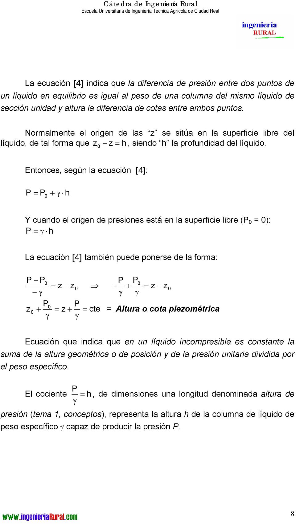 Entonces, según la ecuación [4]: 0 γ Y cuando el origen de presiones está en la superficie libre ( 0 0): γ La ecuación [4] también puede ponerse de la forma: 0 0 0 0 γ γ γ 0 0 cte Altura o cota