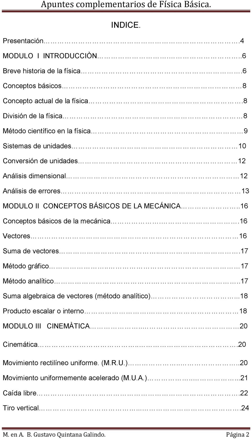 LA MECÁNICA..16 Conceptos básicos de la mecánica..16 Vectores 16 Suma de vectores....17 Método gráfico.. 17 Método analítico...17 Suma algebraica de vectores (método analítico).