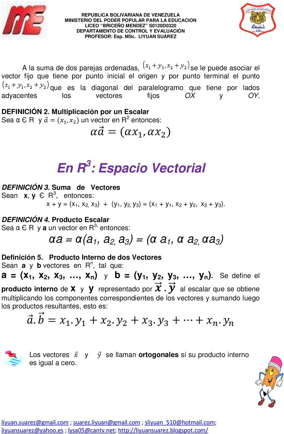 Suma de Vectores Sean x, y Є R 3, entonces: x + y = (x 1, x 2, x 3 ) + (y 1, y 2, y 3 ) = (x 1 + y 1, x 2 + y 2, x 3 + y 3 ). DEFINICIÓN 4.