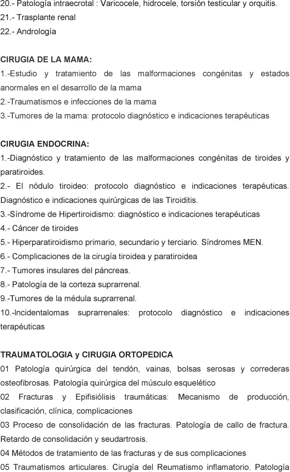 -Tumores de la mama: protocolo diagnóstico e indicaciones terapéuticas CIRUGIA ENDOCRINA: 1.-Diagnóstico y tratamiento de las malformaciones congénitas de tiroides y paratiroides. 2.
