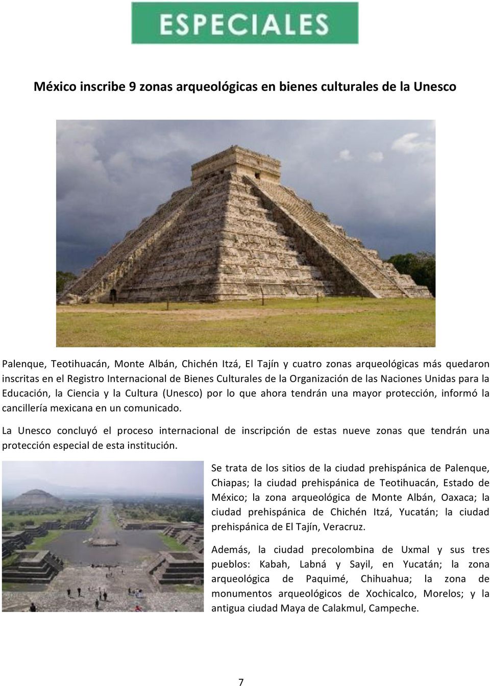 mexicana en un comunicado. La Unesco concluyó el proceso internacional de inscripción de estas nueve zonas que tendrán una protección especial de esta institución.
