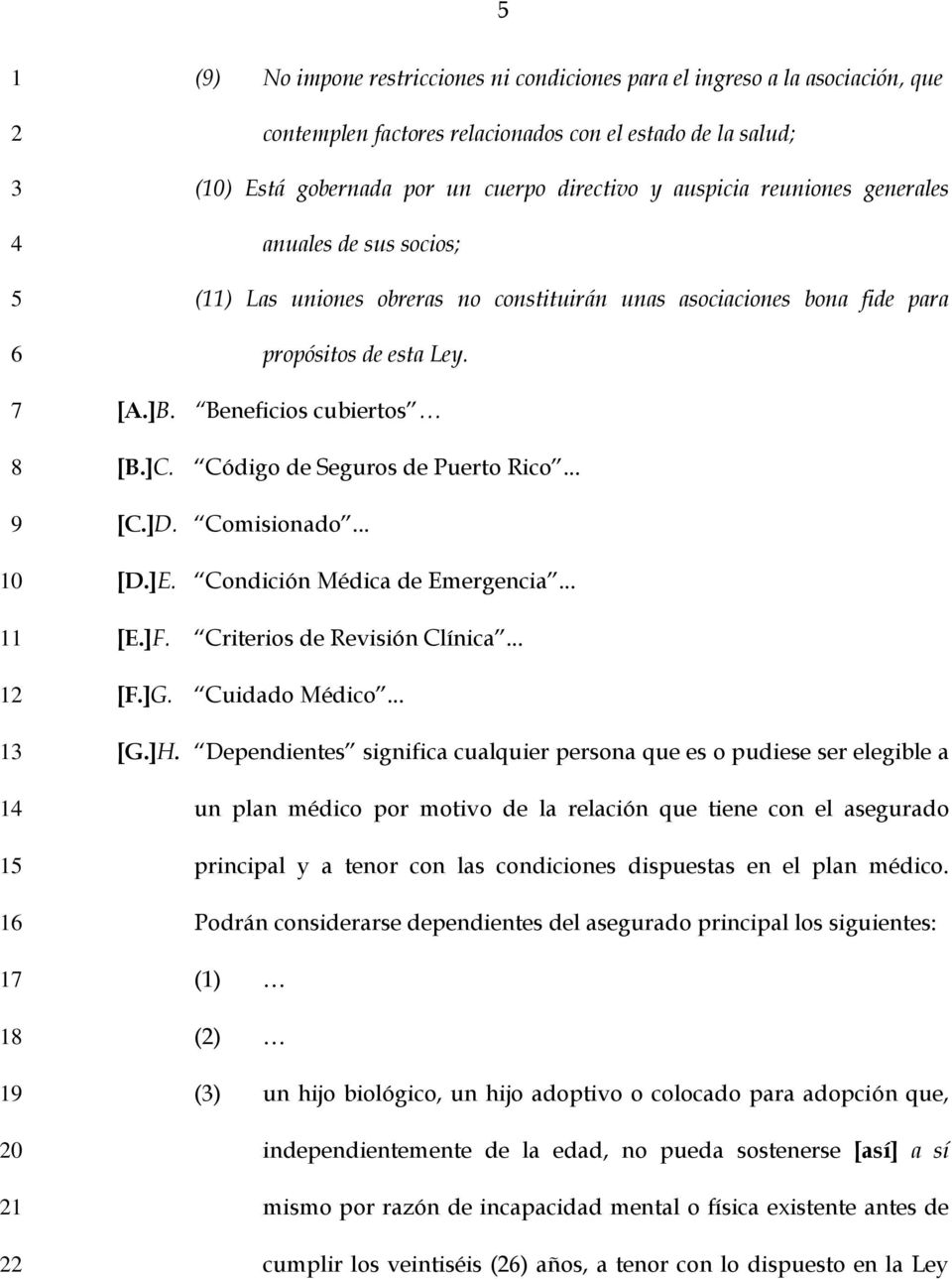 Código de Seguros de Puerto Rico... [C.]D. Comisionado... [D.]E. Condición Médica de Emergencia... [E.]F. Criterios de Revisión Clínica... 0 [F.]G. Cuidado Médico... [G.]H.