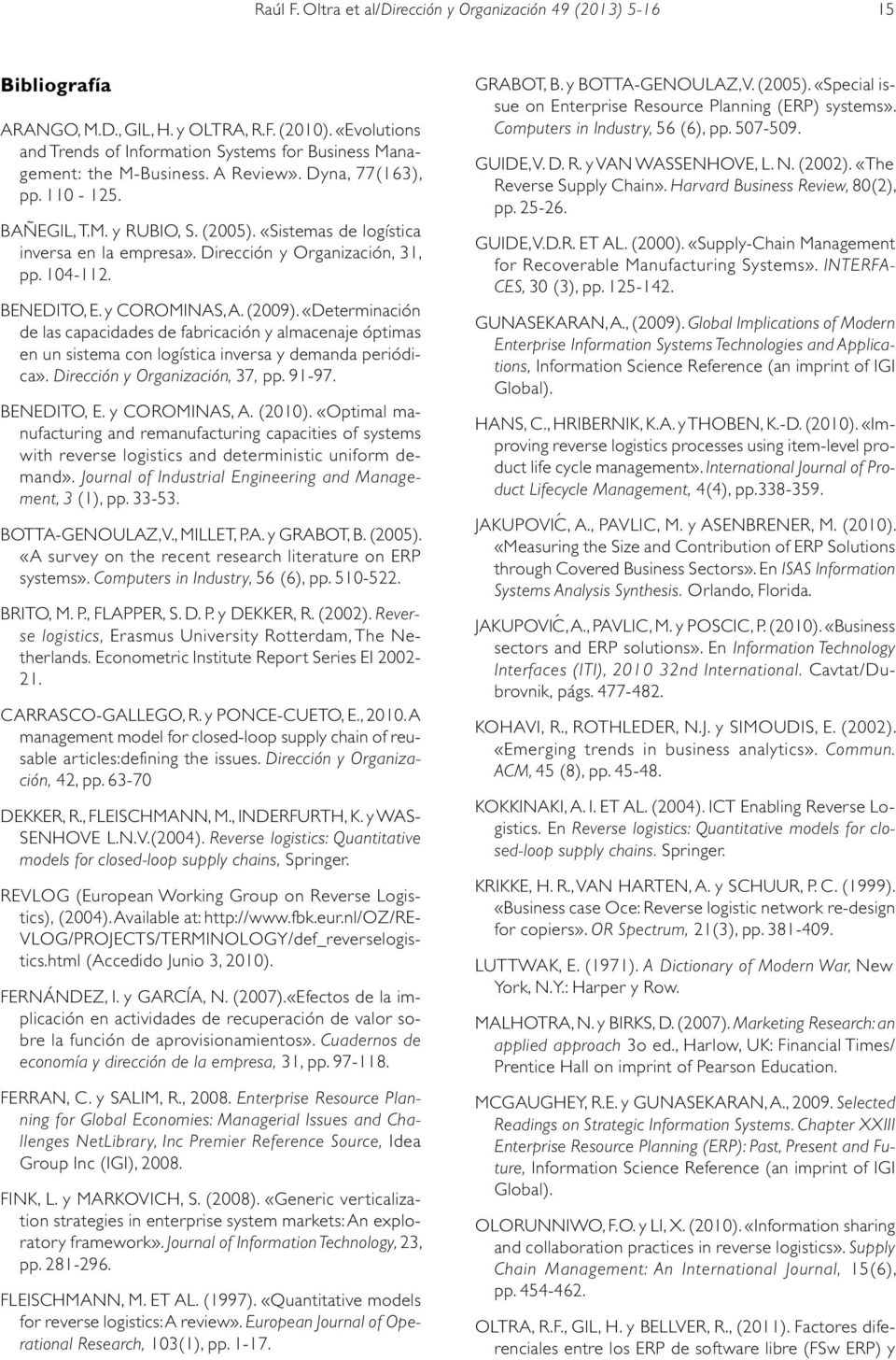 «Sistemas de logística inversa en la empresa». Dirección y Organización, 31, pp. 104-112. BENEDITO, E. y COROMINAS, A. (2009).