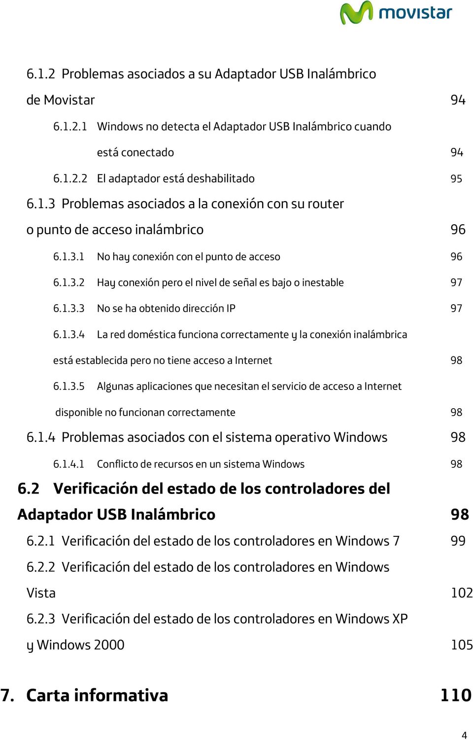 1.3.5 Algunas aplicaciones que necesitan el servicio de acceso a Internet disponible no funcionan correctamente 98 6.1.4 Problemas asociados con el sistema operativo Windows 98 6.1.4.1 Conflicto de recursos en un sistema Windows 98 6.