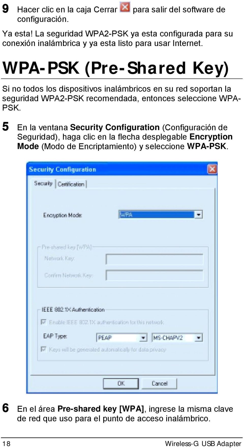 WPA-PSK (Pre-Shared Key) Si no todos los dispositivos inalámbricos en su red soportan la seguridad WPA2-PSK recomendada, entonces seleccione WPA- PSK.