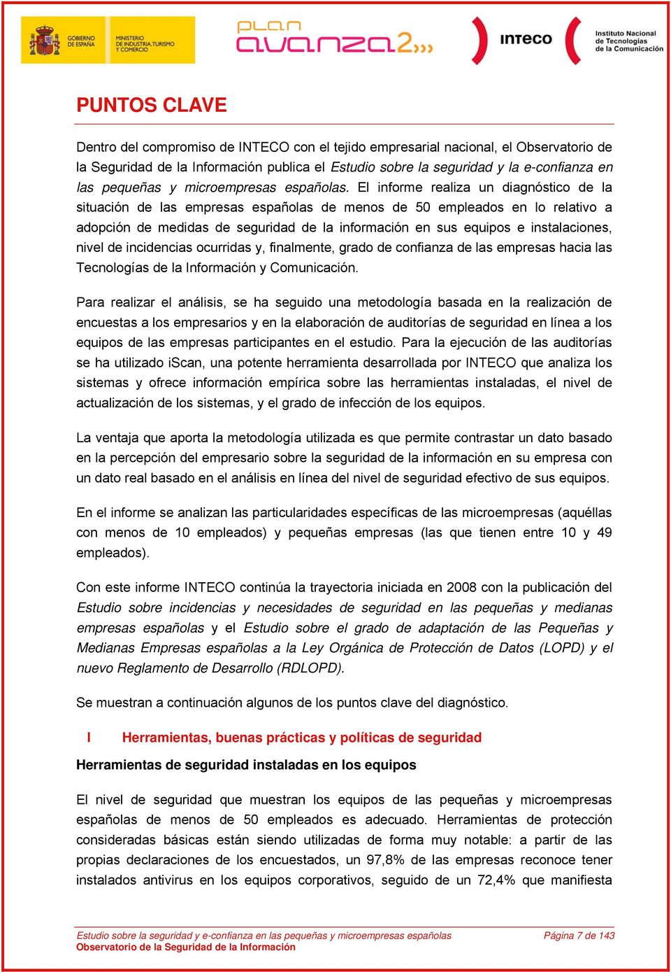 El informe realiza un diagnóstico de la situación de las empresas españolas de menos de 50 empleados en lo relativo a adopción de medidas de seguridad de la información en sus equipos e