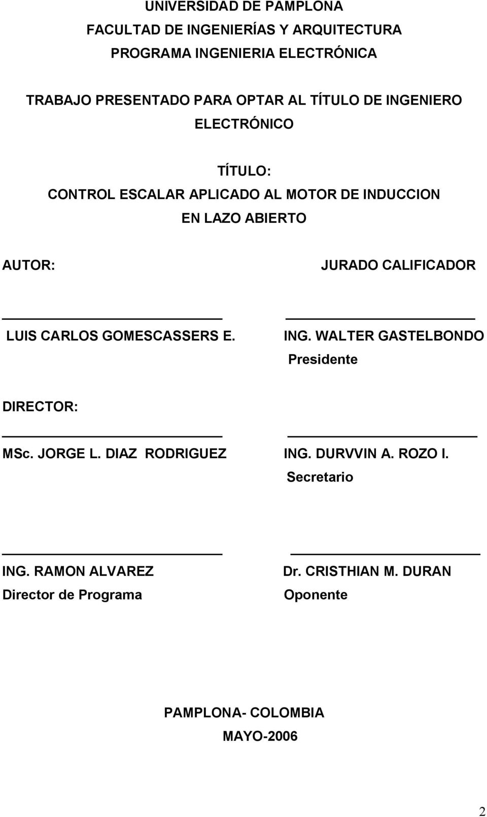 JURADO CAIFICADOR UIS CAROS GOMESCASSERS E. ING. WATER GASTEBONDO Peidente DIRECTOR: MSc. JORGE.
