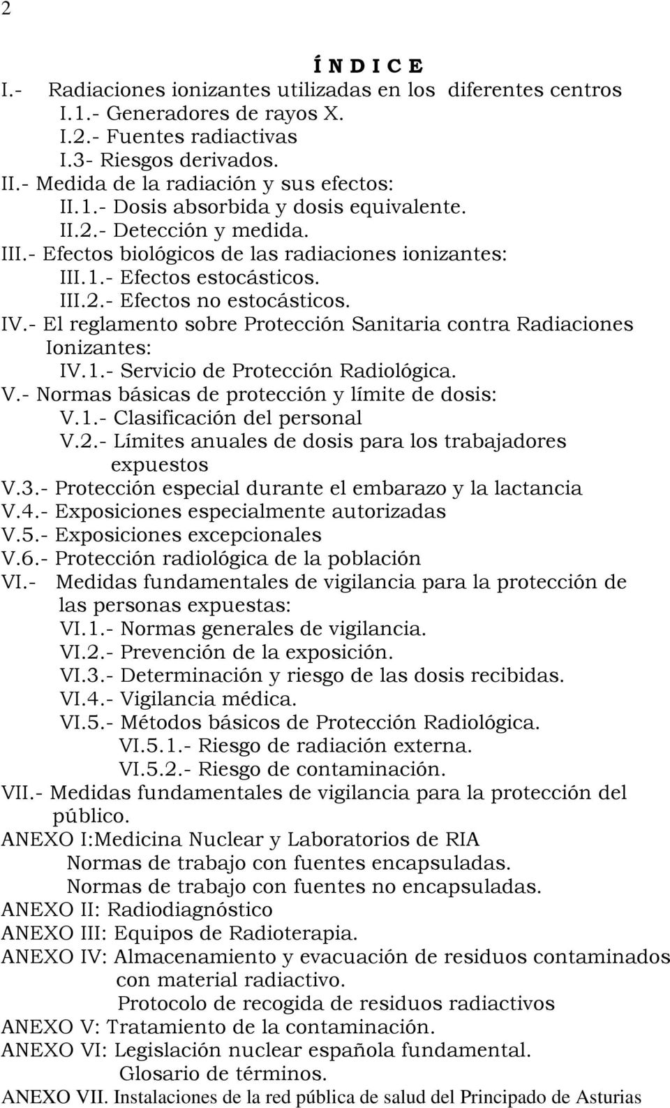 III.2.- Efectos no estocásticos. IV.- El reglamento sobre Protección Sanitaria contra Radiaciones Ionizantes: IV.1.- Servicio de Protección Radiológica. V.