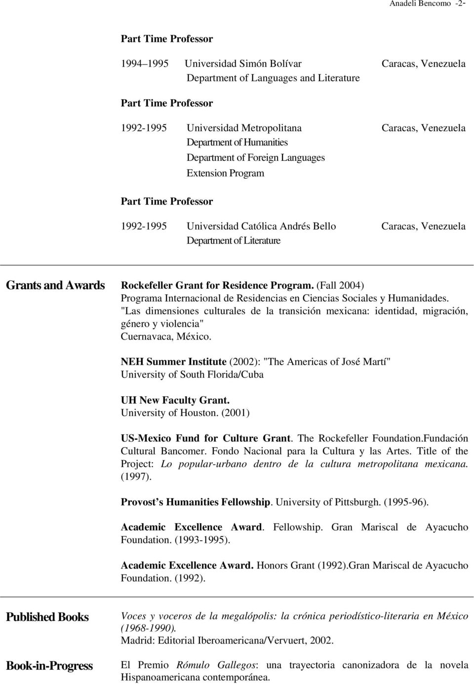 and Awards Rockefeller Grant for Residence Program. (Fall 2004) Programa Internacional de Residencias en Ciencias Sociales y Humanidades.