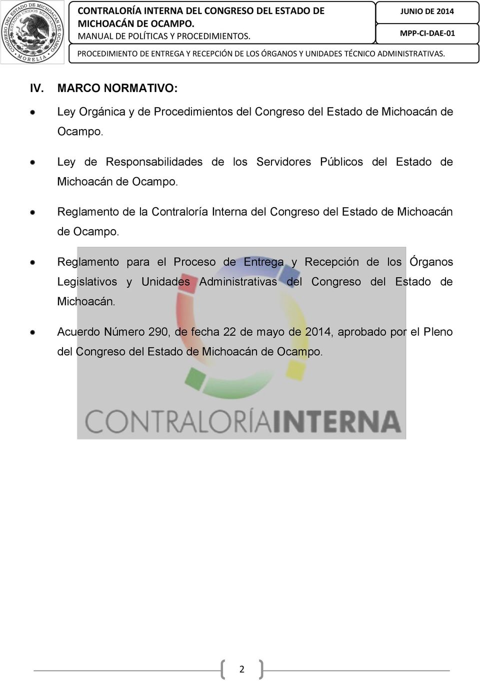 MARCO NORMATIVO: Ley Orgánica y de Procedimientos del Congreso del Estado de Michoacán de Ocampo. Ley de Responsabilidades de los Servidores Públicos del Estado de Michoacán de Ocampo.