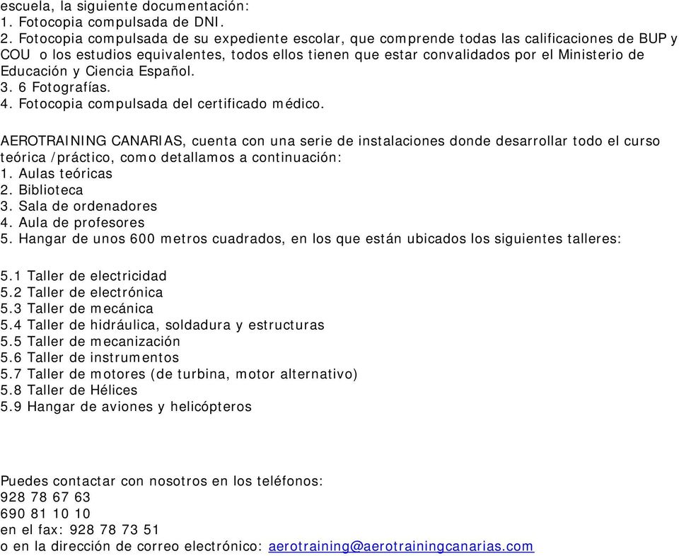 Educación y Ciencia Español. 3. 6 Fotografías. 4. Fotocopia compulsada del certificado médico.