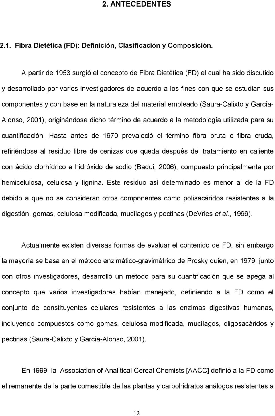 la naturaleza del material empleado (Saura-Calixto y García- Alonso, 2001), originándose dicho término de acuerdo a la metodología utilizada para su cuantificación.