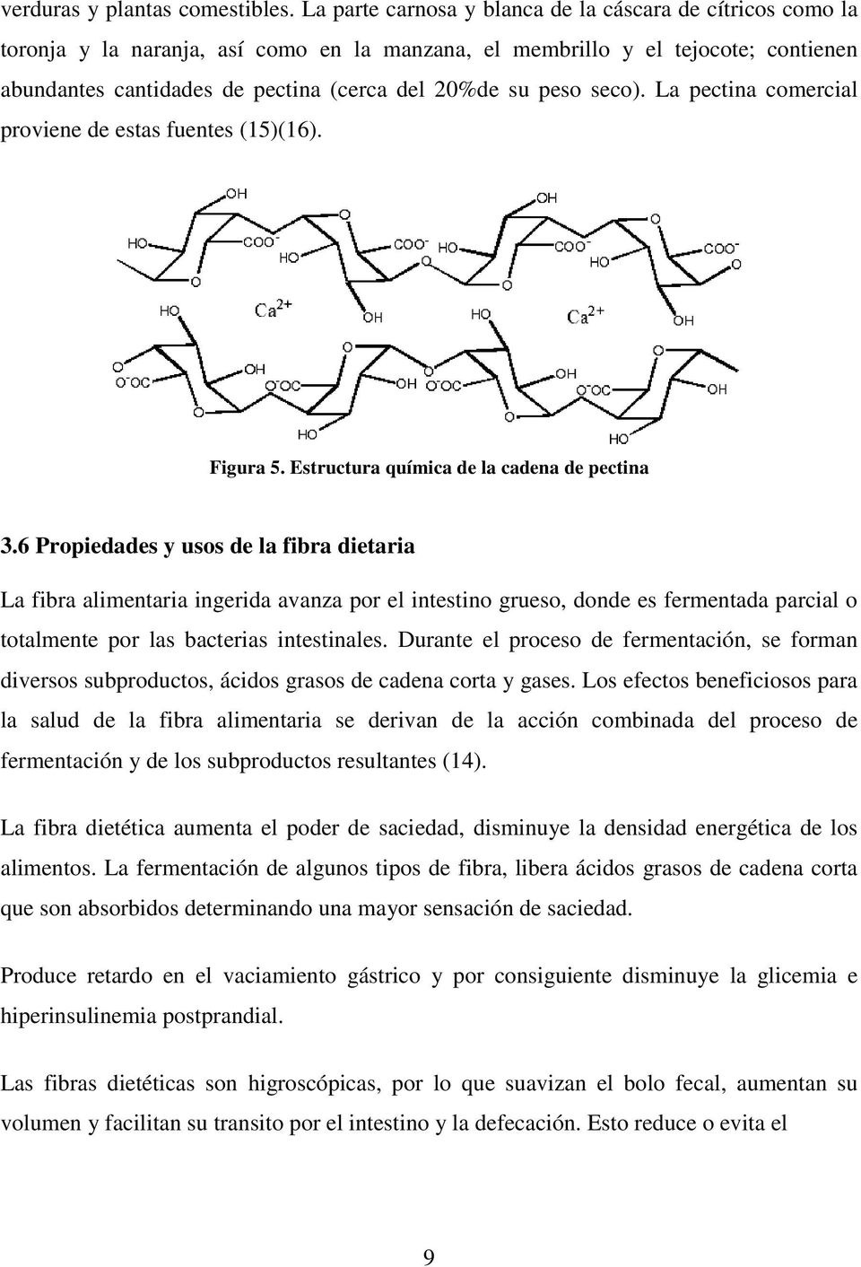 peso seco). La pectina comercial proviene de estas fuentes (15)(16). Figura 5. Estructura química de la cadena de pectina 3.