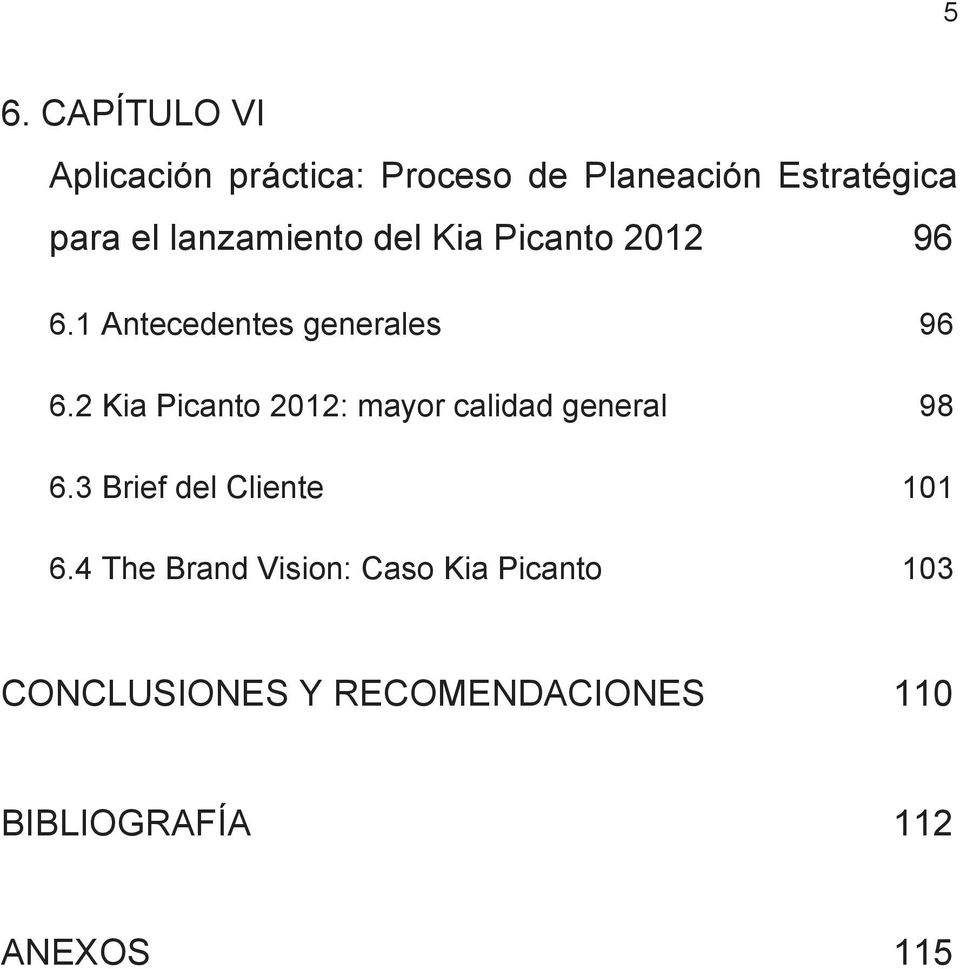 2 Kia Picanto 2012: mayor calidad general 98 6.3 Brief del Cliente 101 6.