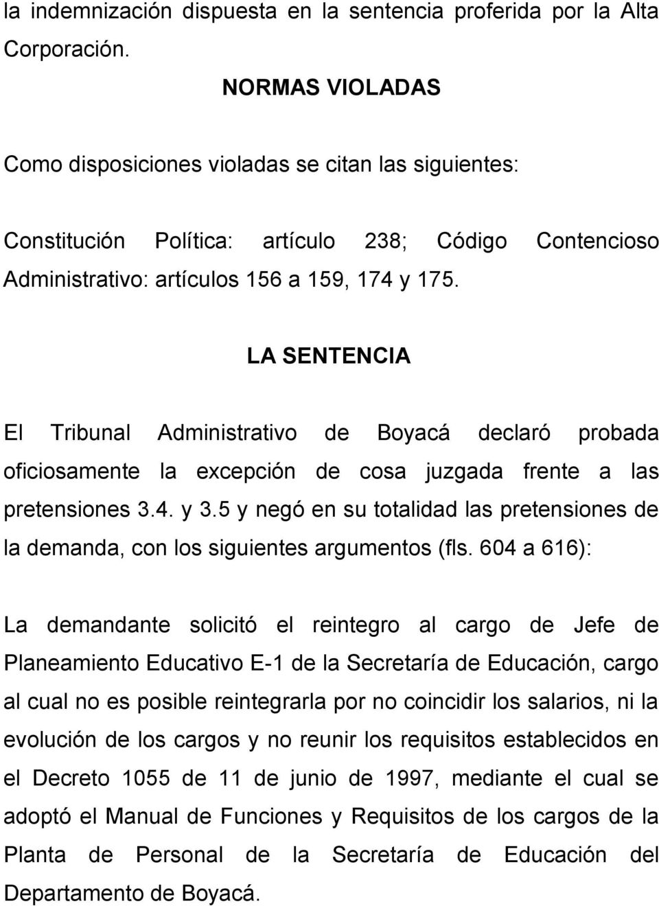 LA SENTENCIA El Tribunal Administrativo de Boyacá declaró probada oficiosamente la excepción de cosa juzgada frente a las pretensiones 3.4. y 3.