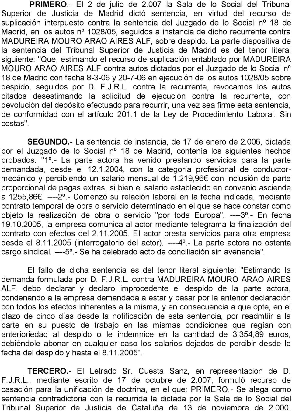 los autos nº 1028/05, seguidos a instancia de dicho recurrente contra MADUREIRA MOURO ARAO AIRES ALF, sobre despido.