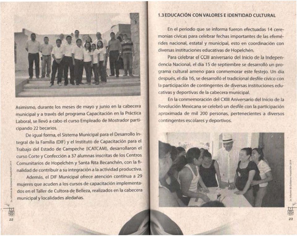 De igual forma, el Sistema Municipal para el Desarrollo Integral de la Familia (DIF) y el Instituto de Capacitación para el Trabajo del Estado de Campeche (ICATCAM), desarrollaron el curso Corte y