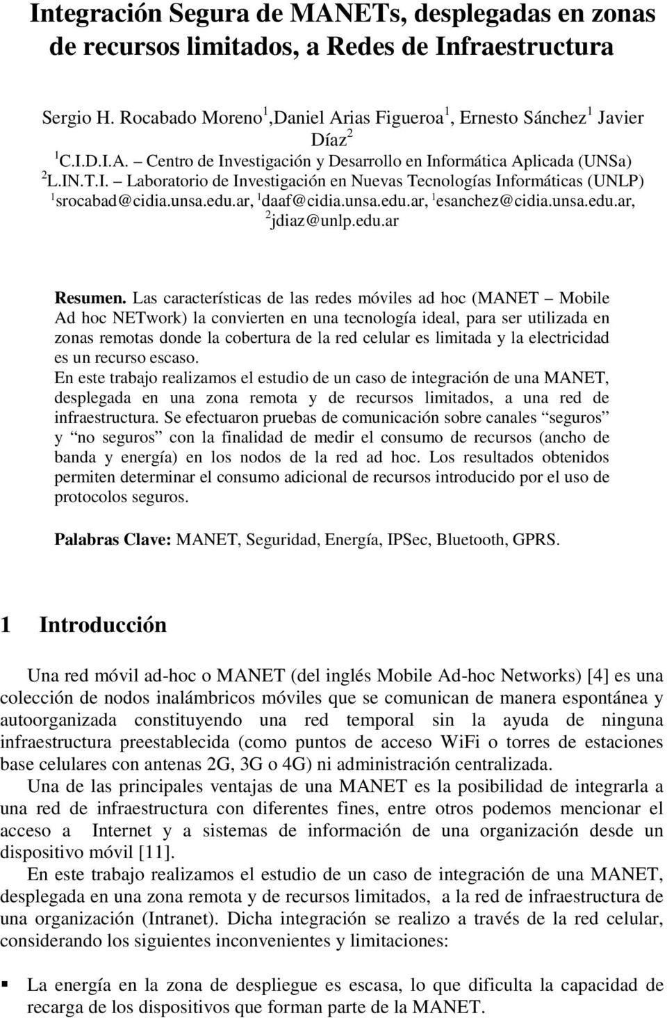 Las características de las redes móviles ad hoc (MANET Mobile Ad hoc NETwork) la convierten en una tecnología ideal, para ser utilizada en zonas remotas donde la cobertura de la red celular es