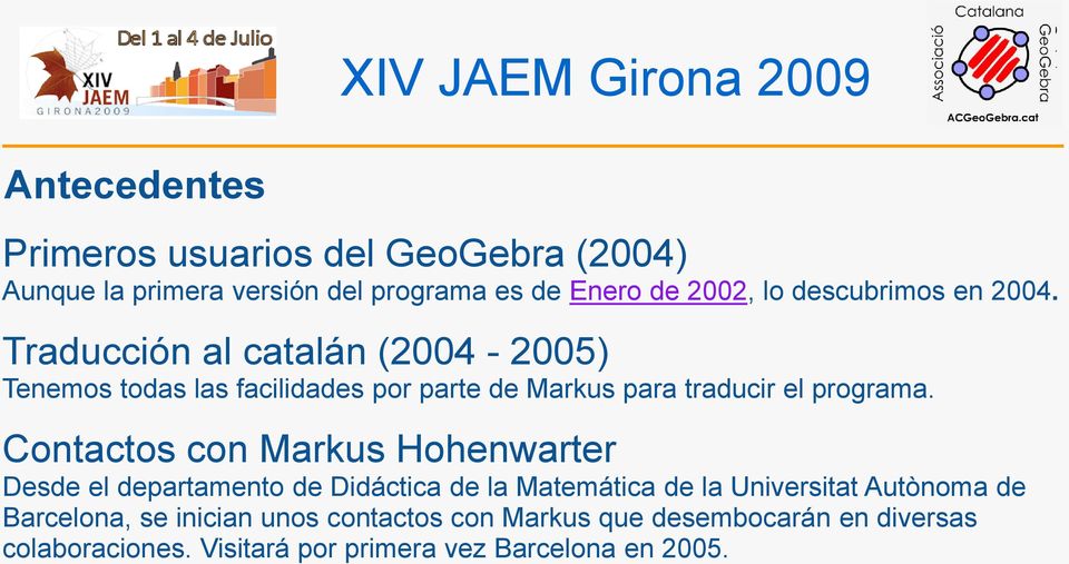 Traducción al catalán (2004-2005) Tenemos todas las facilidades por parte de Markus para traducir el programa.