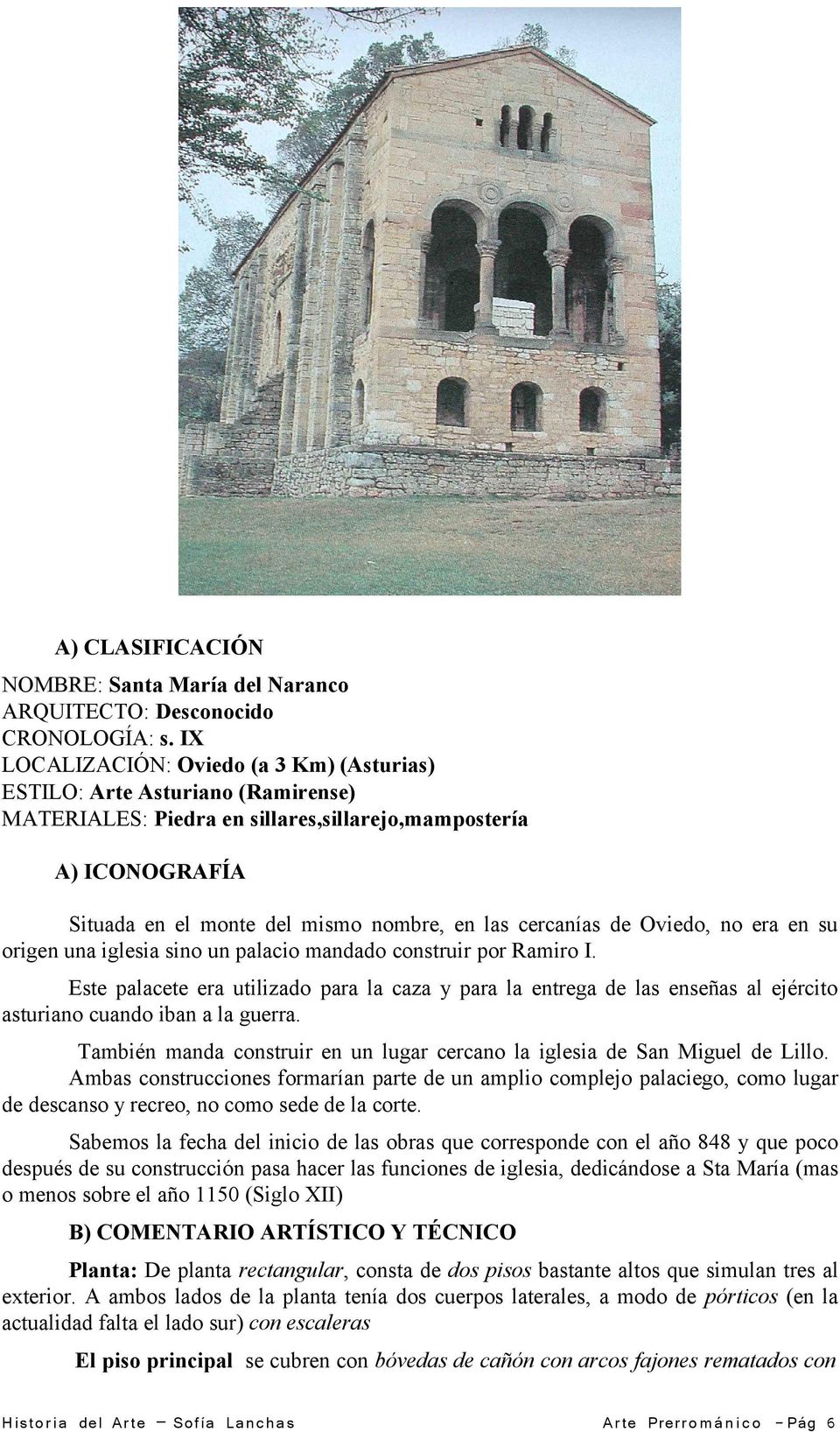 cercanías de Oviedo, no era en su origen una iglesia sino un palacio mandado construir por Ramiro I.