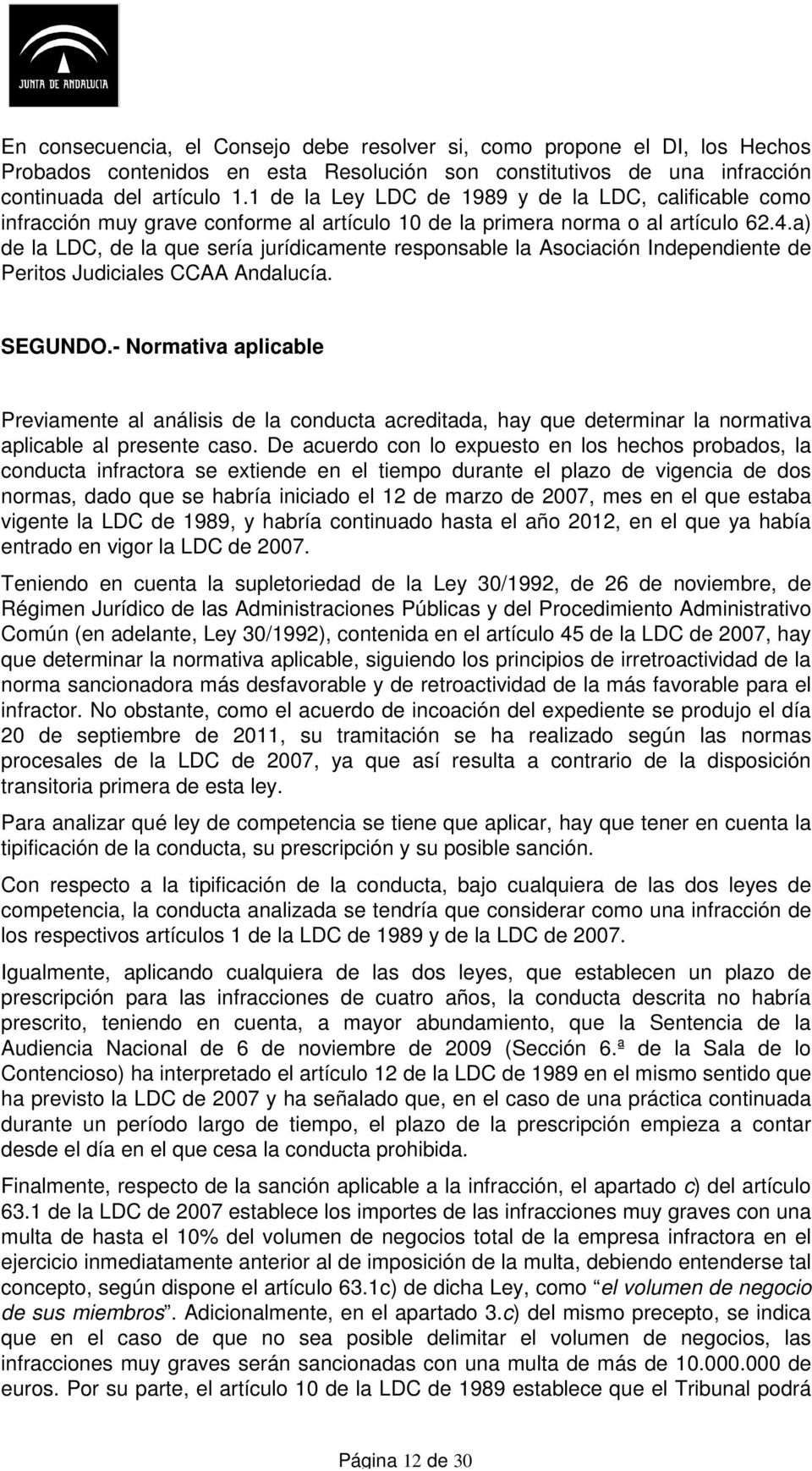 a) de la LDC, de la que sería jurídicamente responsable la Asociación Independiente de Peritos Judiciales CCAA Andalucía. SEGUNDO.
