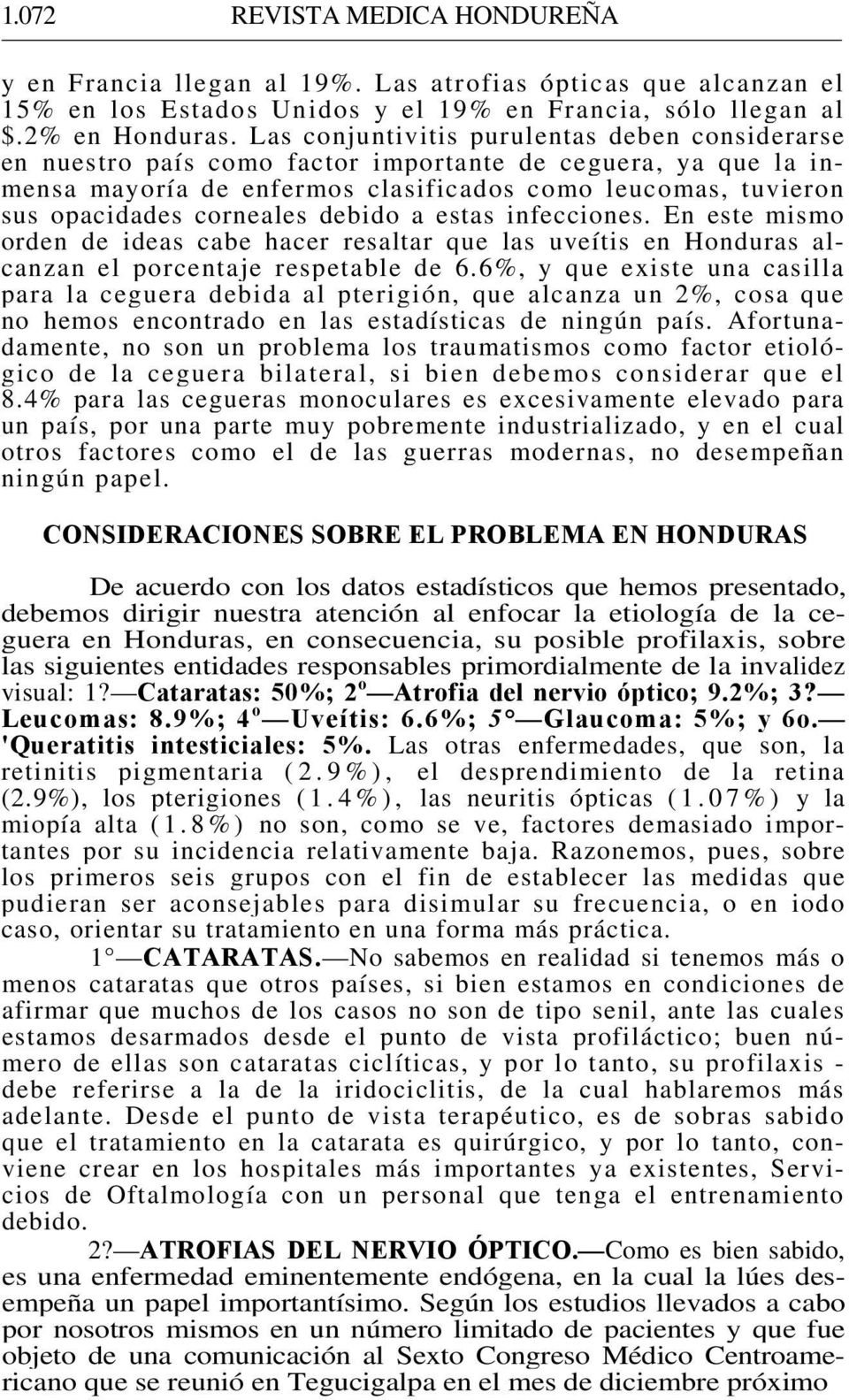 debido a estas infecciones. En este mismo orden de ideas cabe hacer resaltar que las uveítis en Honduras alcanzan el porcentaje respetable de 6.