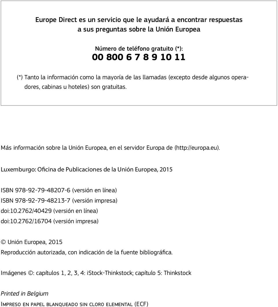 Luxemburgo: Oficina de Publicaciones de la Unión Europea, 2015 ISBN 978-92-79-48207-6 (versión en línea) ISBN 978-92-79-48213-7 (versión impresa) doi:10.2762/40429 (versión en línea) doi:10.