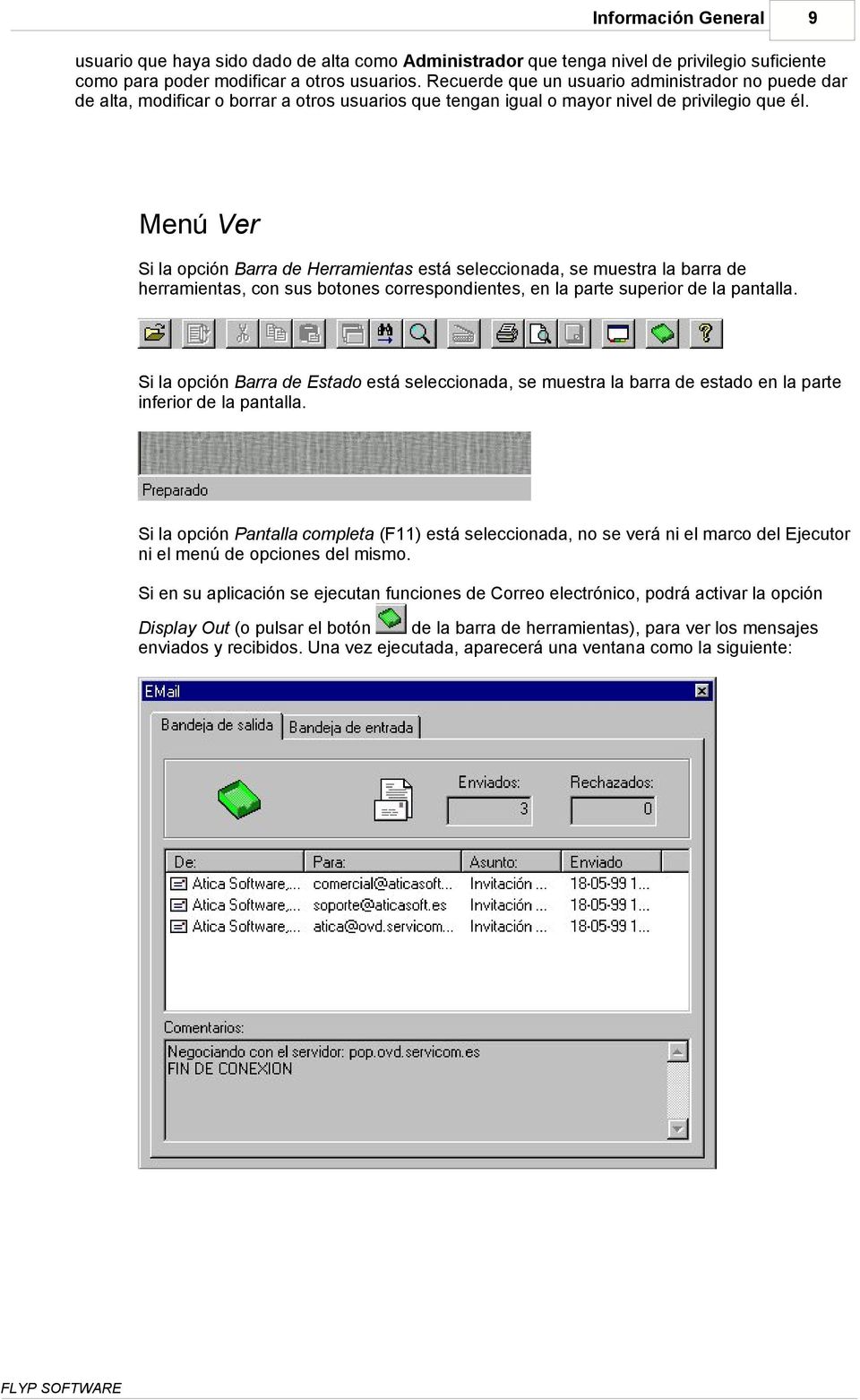 Menú Ver Si la opción Barra de Herramientas está seleccionada, se muestra la barra de herramientas, con sus botones correspondientes, en la parte superior de la pantalla.