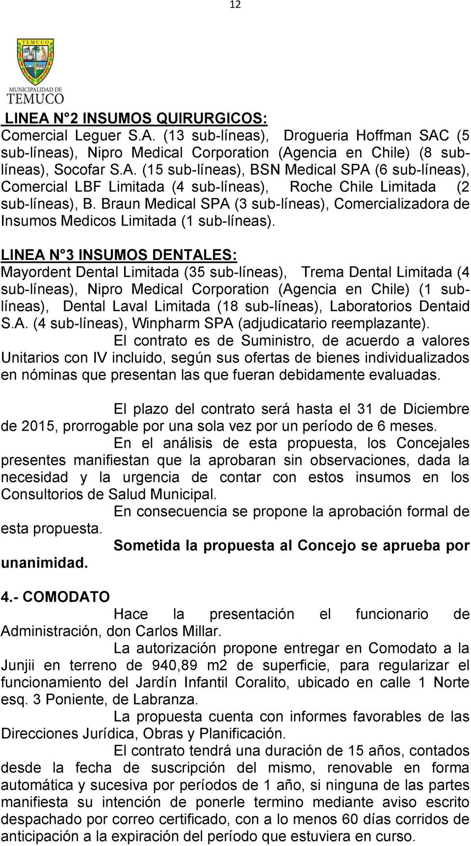 LINEA N 3 INSUMOS DENTALES: Mayordent Dental Limitada (35 sub-líneas), Trema Dental Limitada (4 sub-líneas), Nipro Medical Corporation (Agencia en Chile) (1 sublíneas), Dental Laval Limitada (18